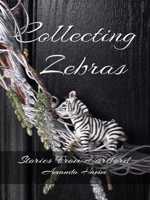 cover image of Collecting Zebras (Stories From Hartford)